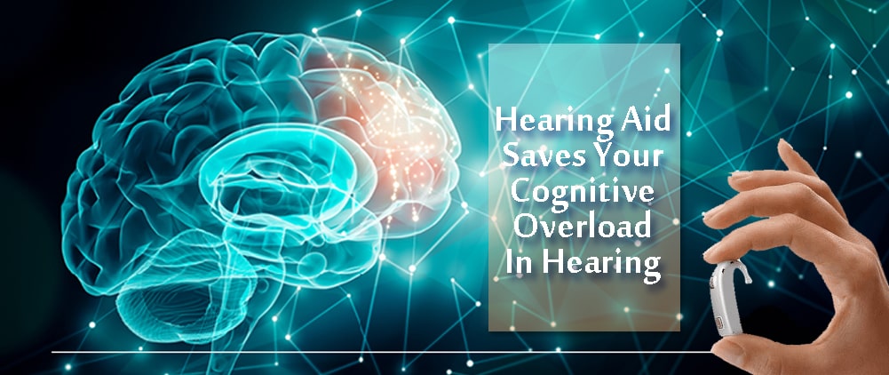 Hearing Aid Saves Your Cognitive Overload In Hearing