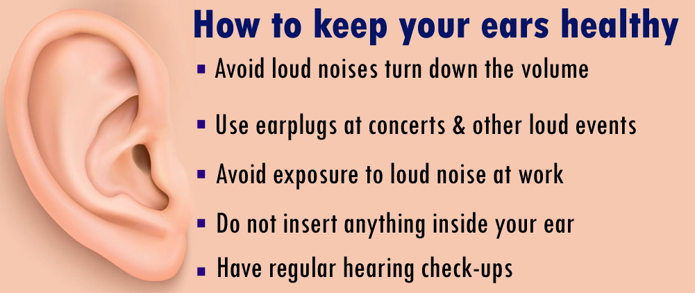 What must you do to keep your ears healthy?