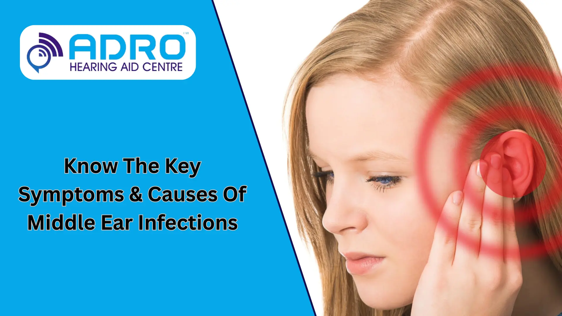 Know The Key Symptoms & Causes Of Middle Ear Infections
