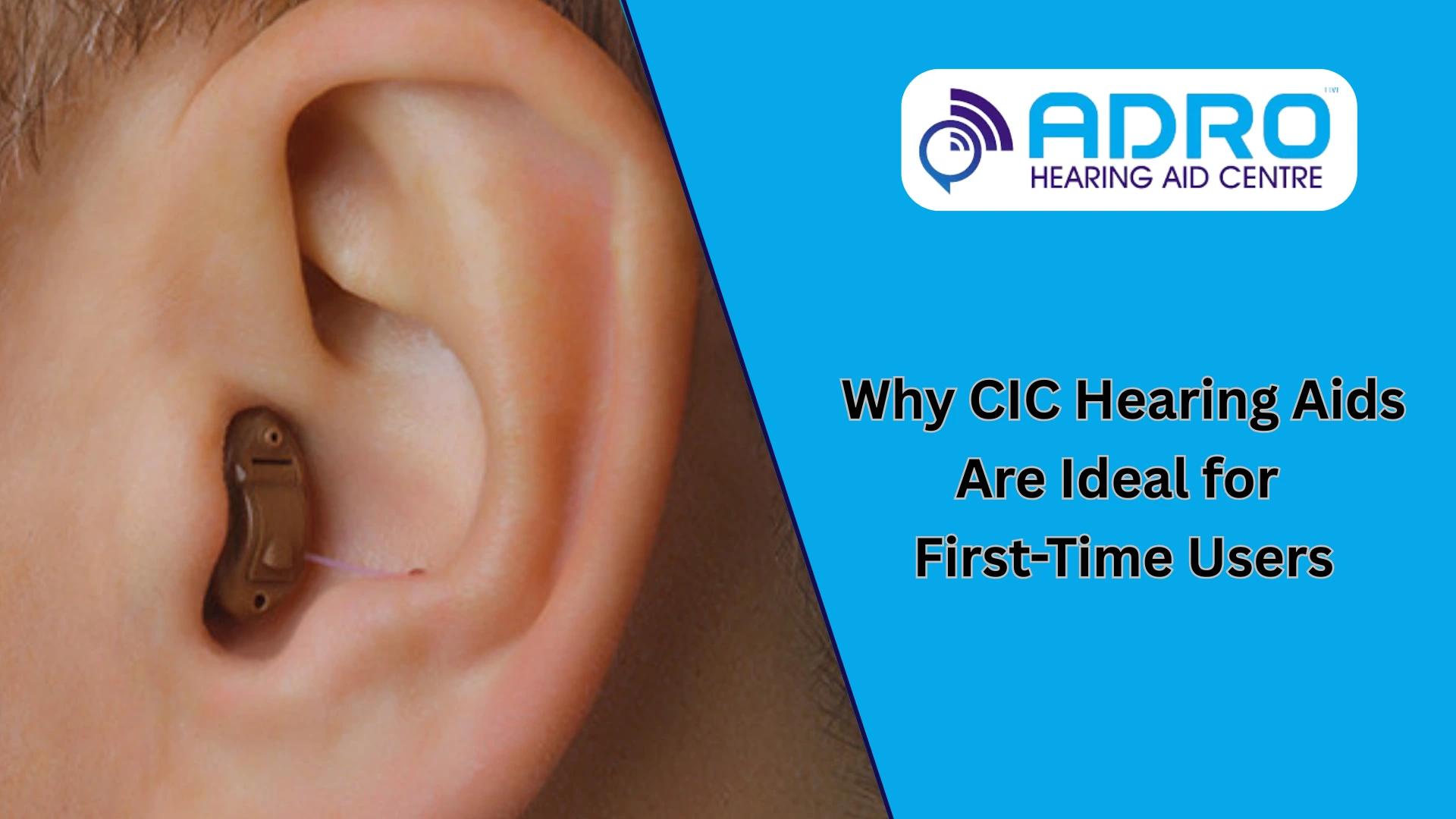 Why CIC Hearing Aids Are Ideal for First-Time Users