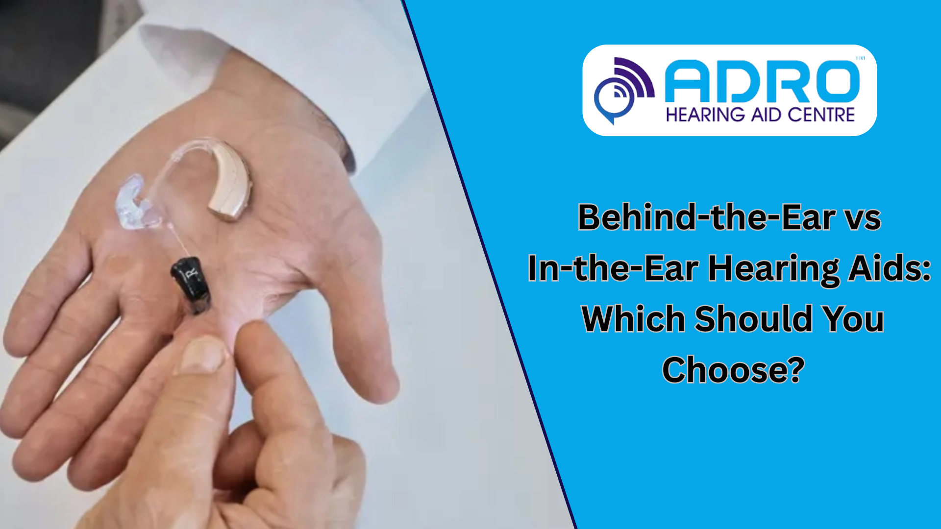 Behind-the-Ear vs In-the-Ear Hearing Aids: Which Should You Choose?